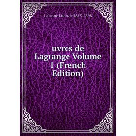

Книга Uvres de Lagrange Volume 1 (French Edition). Lalanne Ludovic 1815-1898
