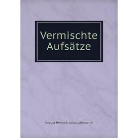 

Книга Vermischte Aufsätze. August Heinrich Julius Lafontaine