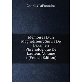 

Книга Mémoires D'un Magnétiseur: Suivis De L'examen Phrénologique De L'auteur, Volume 2