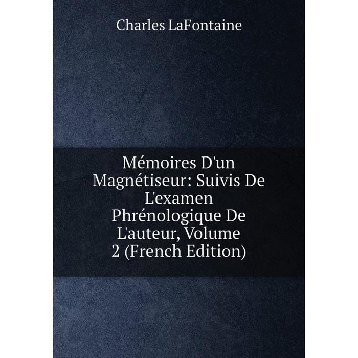 фото Книга mémoires d'un magnétiseur: suivis de l'examen phrénologique de l'auteur, volume 2 nobel press