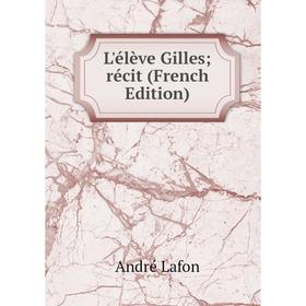 

Книга L'élève Gilles; récit