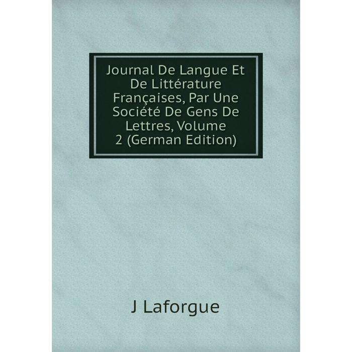 фото Книга journal de langue et de littérature françaises, par une société de gens de lettres, volume 2 nobel press