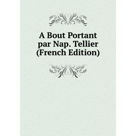 

Книга A Bout Portant par Nap. Tellier (French Edition)