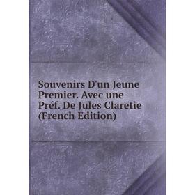 

Книга Souvenirs D'un Jeune Premier. Avec une Préf. De Jules Claretie (French Edition)