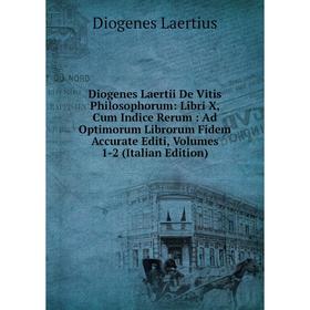 

Книга Diogenes Laertii De Vitis Philosophorum: Libri X, Cum Indice Rerum: Ad Optimorum Librorum Fidem Accurate Editi