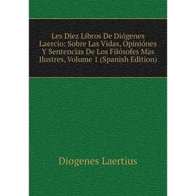 

Книга Les Diez Libros De Diógenes Laercio: Sobre Las Vidas, Opiniónes Y Sentencias De Los Filósofes Mas Ilustres, Volume 1