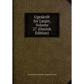 

Книга Ugeskrift for Læger, Volume 27 (Danish Edition). Almindelige danske laegeforening