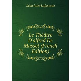 

Книга Le Théâtre D'alfred De Musset