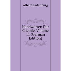 

Книга Handwörten Der Chemie, Volume 11 (German Edition). Albert Ladenburg