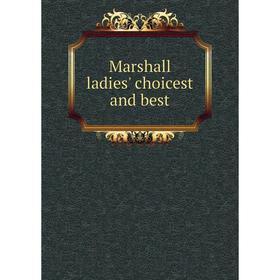 

Книга Marshall ladies' choicest and best