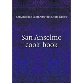 

Книга San Anselmo cook-book. San Anselmo Saint Anselm's Churc Ladies