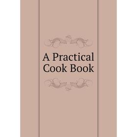 

Книга A Practical Cook Book