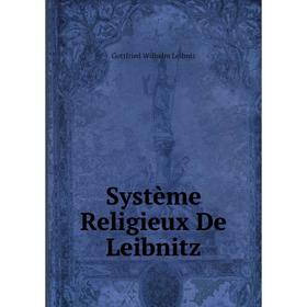 

Книга Système Religieux De Leibnitz. Готфрид Вильгельм Лейбниц