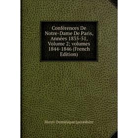 

Книга Conférences De Notre-Dame De Paris, Années 1835-51, Volume 2; volumes 1844-1846 (French Edition). Lacordaire Henri-Dominique