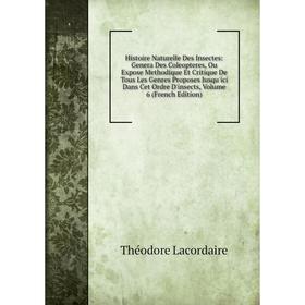 

Книга Histoire Naturelle Des Insectes: Genera Des Coleopteres, Ou Expose Methodique Et Critique De Tous Les Genres Proposes Jusqu'ici Dans Cet Ordre D
