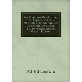 

Книга Les Minéraux Des Roches: 10 Application Des Méthodes Minéralogiques Et Chimiques a Leur Étude Microscopique