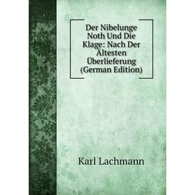 

Книга Der Nibelunge Noth Und Die Klage: Nach Der Ältesten Überlieferung (German Edition). Karl Lachmann