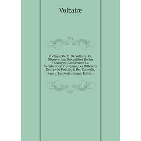 

Книга Poétique De M.De Voltaire, Ou Observations Recueillies De Ses Ouvrages