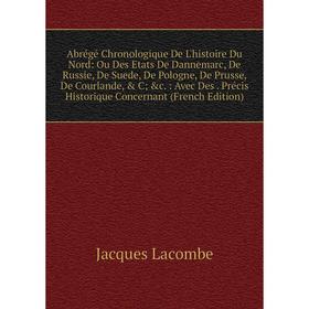 

Книга Abrégé Chronologique De L'histoire Du Nord: Ou Des Etats De Dannemarc, De Russie, De Suede, De Pologne, De Prusse