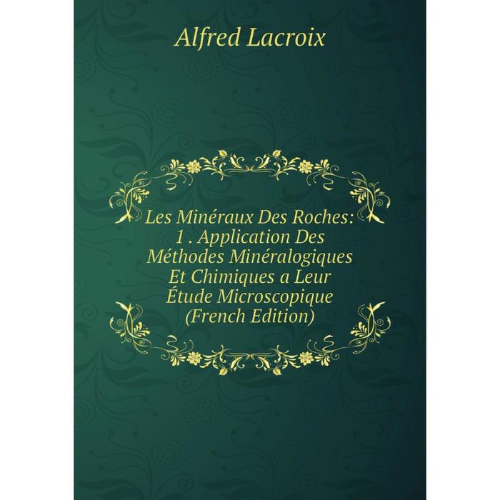 фото Книга les minéraux des roches: 1 application des méthodes minéralogiques et chimiques a leur étude microscopique nobel press