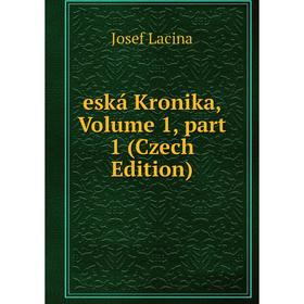 

Книга Eská Kronika, Volume 1, part 1 (Czech Edition). Josef Lacina