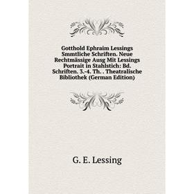 

Книга Gotthold Ephraim Lessings Smmtliche Schriften. Neue Rechtmassige Ausg Mit Lessings Portrait in Stahlstich