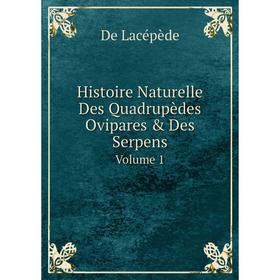 

Книга Histoire Naturelle Des Quadrupèdes Ovipares & Des Serpens Volume 1. De Lacépède