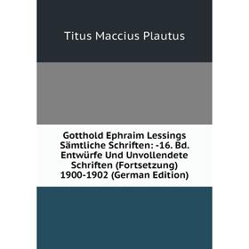 

Книга Gotthold Ephraim Lessings Samtliche Schriften: -16. Bd. EntwUrfe Und Unvollendete Schriften (Fortsetzung) 1900-1902 (German Edition)