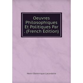 

Книга Oeuvres Philosophiques Et Politiques Par