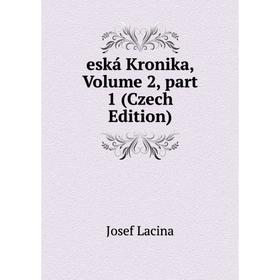 

Книга Eská Kronika, Volume 2, part 1 (Czech Edition). Josef Lacina