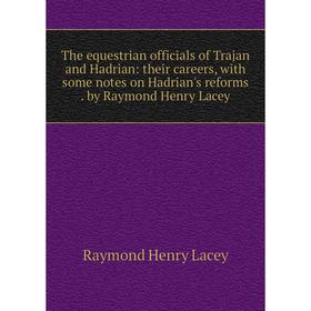 

Книга The equestrian officials of Trajan and Hadrian: their careers, with some notes on Hadrian's reforms . by Raymond Henry Lacey. Raymond Henry Lace