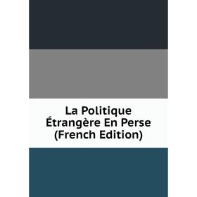 

Книга La Politique Étrangère En Perse