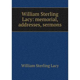 

Книга William Sterling Lacy: memorial, addresses, sermons. William Sterling Lacy