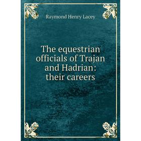 

Книга The equestrian officials of Trajan and Hadrian: their careers. Raymond Henry Lacey