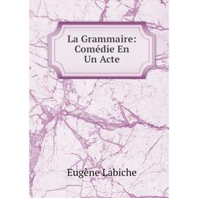 

Книга La Grammaire: Comédie En Un Acte