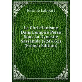 

Книга Le Christianisme Dans L'empire Perse Sous La Dynastie Sassanide (224-632)