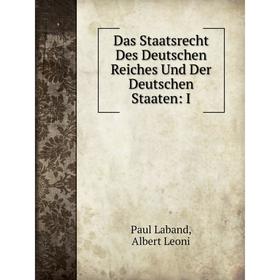 

Книга Das Staatsrecht Des Deutschen Reiches Und Der Deutschen Staaten: I. Paul Laband, Albert Leoni