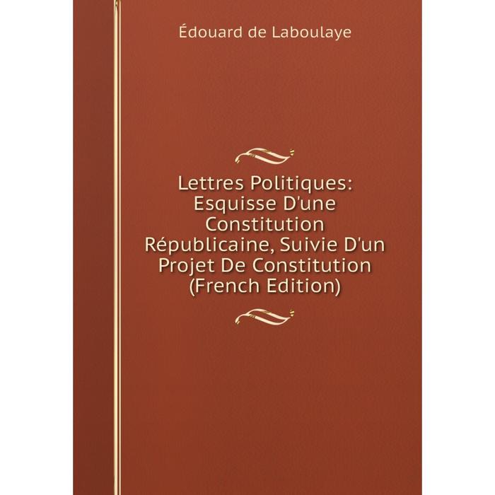 фото Книга lettres politiques: esquisse d'une constitution républicaine, suivie d'un projet de constitution nobel press