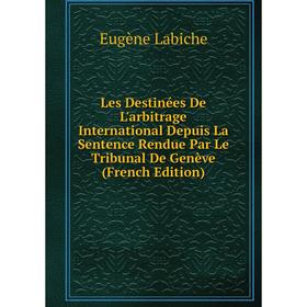 

Книга Les Destinées De L'arbitrage International Depuis La Sentence Rendue Par Le Tribunal De Genève