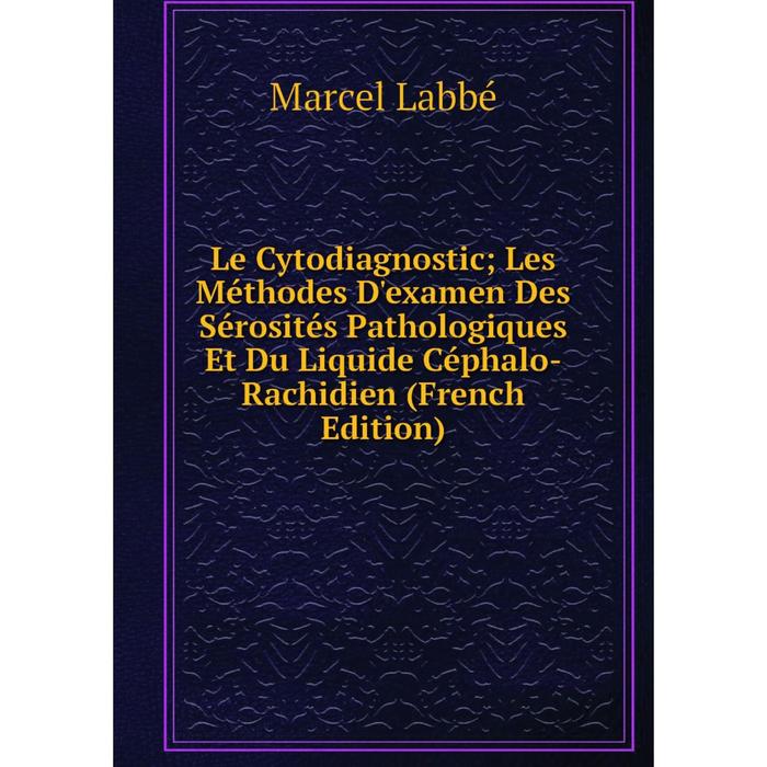 фото Книга le cytodiagnostic; les méthodes d'examen des sérosités pathologiques et du liquide céphalo-rachidien nobel press