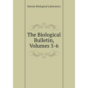 

Книга The Biological Bulletin, Volumes 5-6. Marine Biological Laboratory