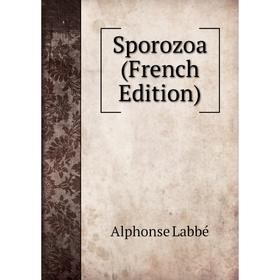 

Книга Sporozoa (French Edition). Alphonse Labbé