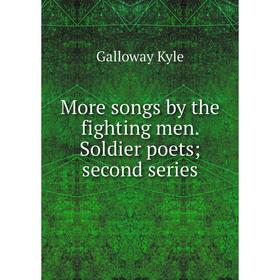 

Книга More songs by the fighting men Soldier poets; second series