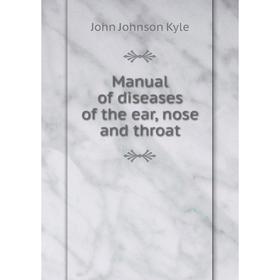 

Книга Manual of diseases of the ear, nose and throat