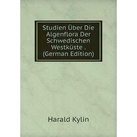 

Книга Studien Über Die Algenflora Der Schwedischen Westküste . (German Edition). Harald Kylin