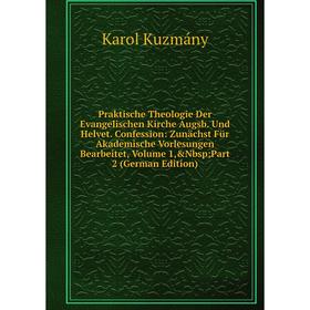 

Книга Praktische Theologie Der Evangelischen Kirche Augsb. Und Helvet. Confession: Zunachst FUr Akademische Vorlesungen Bearbeitet