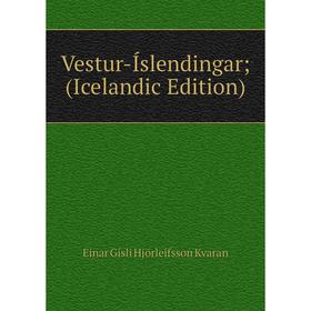 

Книга Vestur-Íslendingar; (Icelandic Edition). Einar Gísli Hjörleifsson Kvaran
