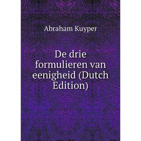 

Книга De drie formulieren van eenigheid (Dutch Edition). Abraham Kuyper