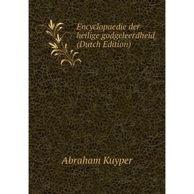 

Книга Encyclopaedie der heilige godgeleerdheid (Dutch Edition). Abraham Kuyper
