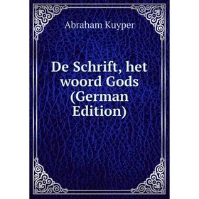 

Книга De Schrift, het woord Gods (German Edition). Abraham Kuyper